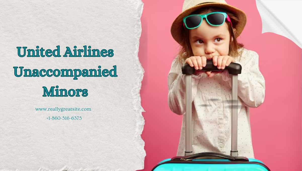 Complete Guide to United Airlines Unaccompanied Minor Policy