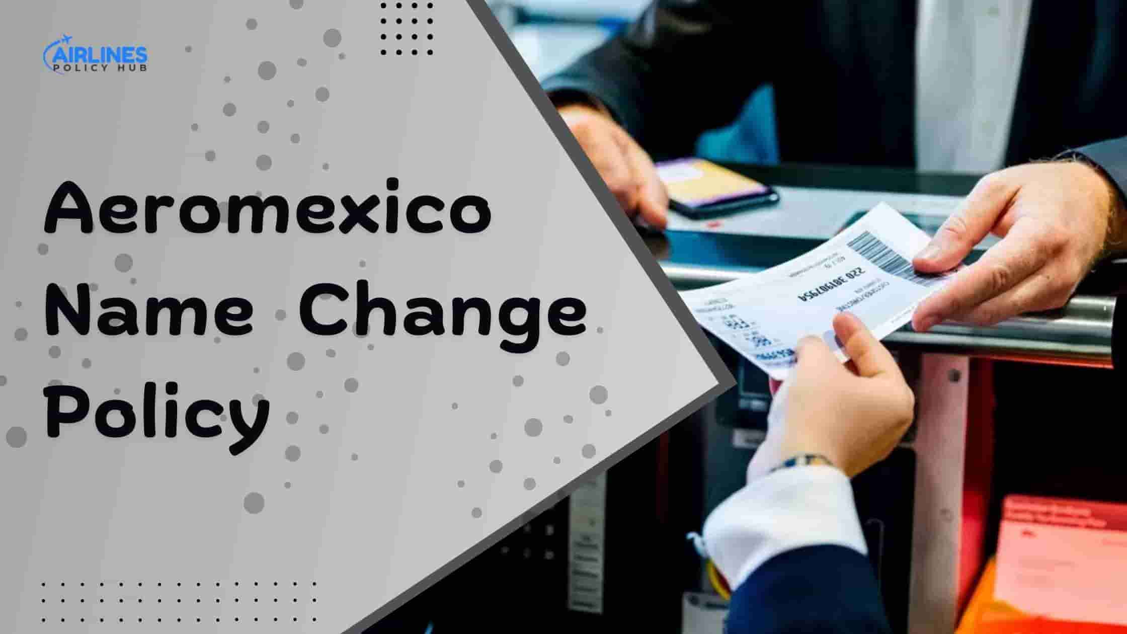 Aeromexico Name Change Policy